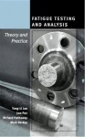 Fatigue Testing and Analysis - Theory and Practice