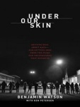Under Our Skin - Getting Real about Race--and Getting Free from the Fears and Frustrations that Divide Us