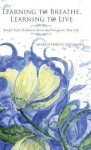 Learning To Breathe, Learning To Live - Simple Tools To Relieve Stress And Invigorate Your Life
