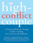 The High-Conflict Couple - A Dialectical Behavior Therapy Guide to Finding Peace, Intimacy, and Validation