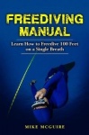 Freediving Manual - Learn How to Freedive 100 Feet on a Single Breath