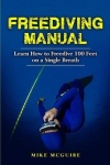 Freediving Manual - Learn How to Freedive 100 Feet on a Single Breath