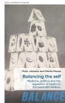 Balancing the Self - Medicine, Politics and the Regulation of Health in the Twentieth Century