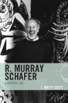 R. Murray Schafer - A Creative Life