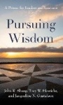Pursuing Wisdom - A Primer for Leaders and Learners