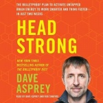 Head Strong - The Bulletproof Plan to Activate Untapped Brain Energy to Work Smarter and Think Faster-In Just Two Weeks