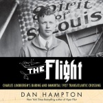 The Flight Lib/E - Charles Lindbergh's Daring and Immortal 1927 Transatlantic Crossing