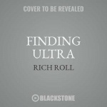 Finding Ultra, Revised and Updated Edition: Rejecting Middle Age, Becoming One of the World's Fittest Men, and Discovering Mysel