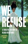 We Refuse - A Forceful History of Black Resistance