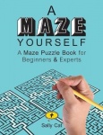 A Maze Yourself - A Maze Puzzle Book for Beginners & Experts