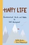 Happy Life - Summarized Guide and Habits to Self-Development