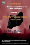 Anarchism Volume Three - A Documentary History of Libertarian Ideas, Volume Three - The New Anarchism