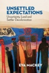 Unsettled Expectations - Uncertainty, Land and Settler Decolonization
