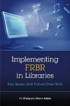 Implementing FRBR in Libraries - Key Issues and Future Directions