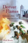 Denver in Flames - Forging a New Mile High City