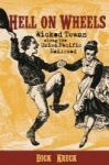 Hell on Wheels - Wicked Towns Along the Union Pacific Railroad