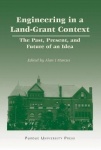 Engineering in a Land-Grant Context - The Past, Present, and Future of an Idea