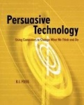 Persuasive Technology - Using Computers to Change What We Think and Do