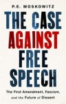 The Case against Free Speech - The First Amendment, Fascism, and the Future of Dissent