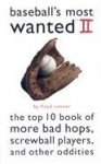 Baseball'S Most Wanted (TM) II - The Top 10 Book of More Bad Hops, Screwball Players, and Other Oddities