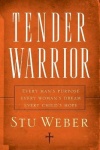 Tender Warrior - Every Man's Purpose, Every Woman's Dream, Every Child's Hope