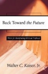 Back Toward the Future - Hints for Interpreting Biblical Prophecy