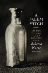 A Salem Witch - The Trial, Execution, and Exoneration of Rebecca Nurse