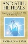 And Still He Heals: Experiencing in Stories from the Bible Your Healing Today
