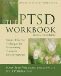 The PTSD Workbook - Simple, Effective Techniques for Overcoming Traumatic Stress Symptoms