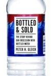 Bottled and Sold - The Story Behind Our Obsession with Bottled Water
