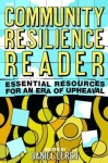 Community Resilience Reader - Essential Resources for an Era of Upheaval
