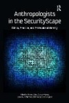 Anthropologists in the SecurityScape - Ethics, Practice, and Professional Identity