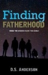 Finding Fatherhood - When The Broken Raise The Godly