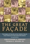 The Great Facade - The Regime of Novelty in the Catholic Church from Vatican II to the Francis Revolution (Second Edition)