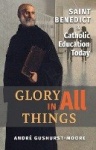 Glory in All Things - St Benedict & Catholic Education Today