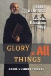 Glory in All Things - St Benedict & Catholic Education Today