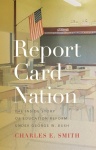 Report Card Nation - The Inside Story of Education Reform Under George W. Bush