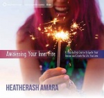 Awakening Your Inner Fire - A Step-by-Step Course to Ignite Your Passion and Create the Life You Love