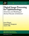 Digital Image Processing for Ophthalmology - Detection and Modeling of Retinal Vascular Architecture