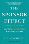 The Sponsor Effect - How to Be a Better Leader by Investing in Others