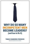 Why Do So Many Incompetent Men Become Leaders? - (And How to Fix It)