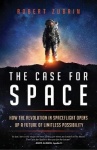 The Case for Space - How the Revolution in Spaceflight Opens Up a Future of Limitless Possibility