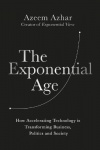 The Exponential Age - How Accelerating Technology Is Transforming Business, Politics and Society