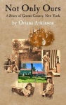 Not Only Ours - A Story of Greene County, New York