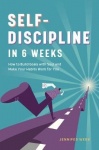Self Discipline in 6 Weeks - How to Build Goals with Soul and Make Your Habits Work for You