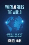 When AI Rules the World - China, the U.S., and the Race to Control a Smart Planet