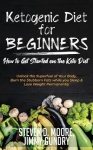 Ketogenic Diet for Beginners - How to Get Started on the Keto Diet - Unlock the Superfuel of Your Body, Burn the Stubborn Fats w
