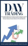 Day Trading - A Complete Beginner's Guide to Create a Passive Income Stream from Home: Introduction to Trading Forex, Swing Trad