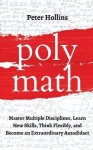 Polymath - Master Multiple Disciplines, Learn New Skills, Think Flexibly, and Become an Extraordinary Autodidact