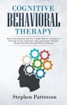 Cognitive Behavioral Therapy - Master Your Emotions with over 7 Highly Effective Techniques to Overcome Anxiety, Depression, Ang